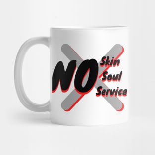 No Skin, No Soul, No Service Mug